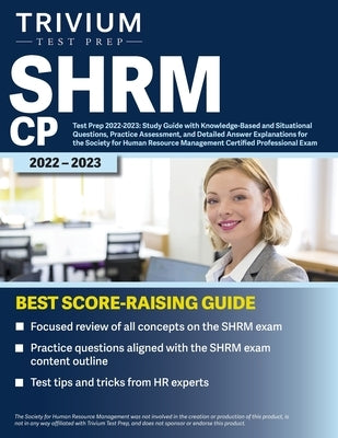 SHRM CP Test Prep 2022-2023: Study Guide with Knowledge-Based and Situational Questions, Practice Assessment, and Detailed Answer Explanations for Paperback Trivium Test Prep