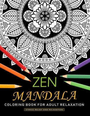 Zen Mandala Coloring Book for Adults Relaxation: An Adults Coloring Book Featuring Fun and Stress Relief Design Paperback Independently Published
