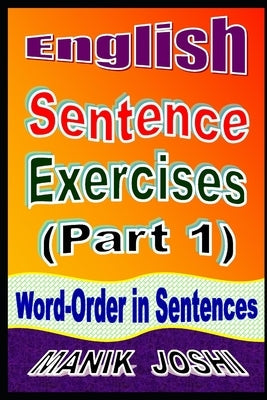 English Sentence Exercises (Part 1): Word-Order In Sentences Paperback Independently Published