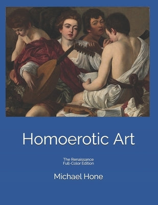 Homoerotic Art: The Renaissance Full-Color Edition Paperback Independently Published