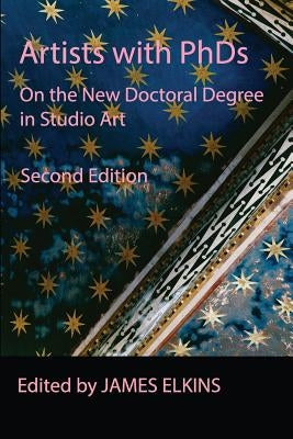 Artists with PhDs: On the New Doctoral Degree in Studio Art Paperback New Academia Publishing/ The Spring