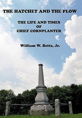 The Hatchet and the Plow: The Life and Times of Chief Cornplanter Paperback iUniverse