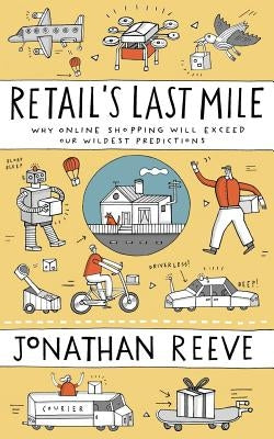 Retail's Last Mile: Why Online Shopping Will Exceed Our Wildest Predictions Paperback Bookpod