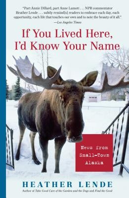 If You Lived Here, I'd Know Your Name: News from Small-Town Alaska Algonquin Books