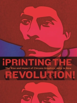 ¡Printing the Revolution!: The Rise and Impact of Chicano Graphics, 1965 to Now Paperback Princeton University Press