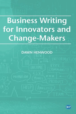 Business Writing For Innovators and Change-Makers Paperback Business Expert Press