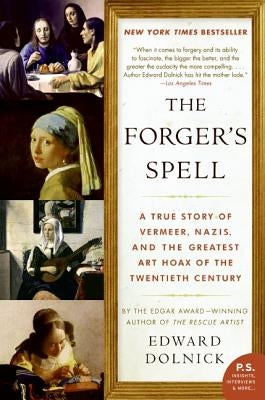 The Forger's Spell: A True Story of Vermeer, Nazis, and the Greatest Art Hoax of the Twentieth Century Harper Perennial