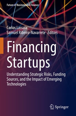 Financing Startups: Understanding Strategic Risks, Funding Sources, and the Impact of Emerging Technologies Paperback Springer