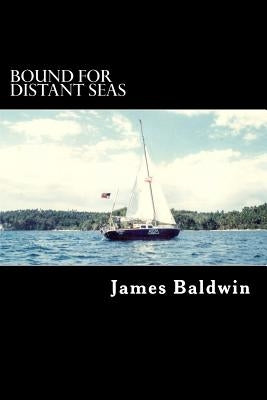 Bound for Distant Seas: A Voyage Alone to Asia Aboard the 28-Foot Sailboat Atom Paperback Createspace Independent Publishing Platform