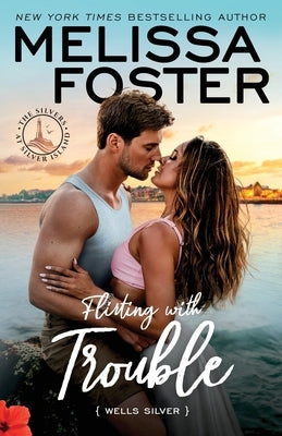 Flirting with Trouble: Wells Silver by Foster, Melissa