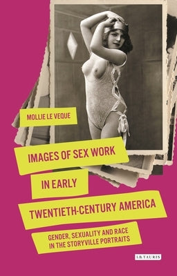Images of Sex Work in Early Twentieth-Century America: Gender, Sexuality and Race in the Storyville Portraits Paperback Bloomsbury Publishing PLC
