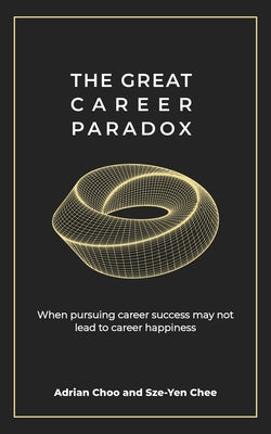 The Great Career Paradox: When Pursuing Career Success May Not Lead to Career Happiness Paperback Penguin Random House Sea