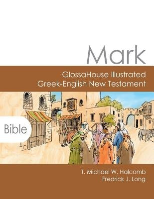 Mark: GlossaHouse Illustrated Greek-English New Testament Paperback Glossahouse
