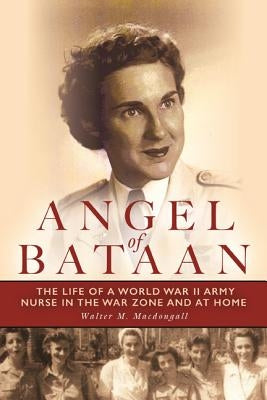 Angel of Bataan: The Life of a World War II Army Nurse in the War Zone and at Home Paperback Down East Books
