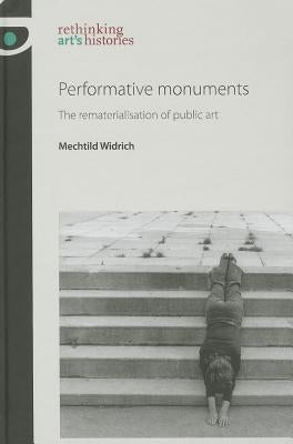 Performative monuments: The rematerialisation of public art Paperback Manchester University Press