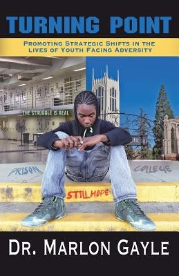 Turning Point: Promoting Strategic Shifts in the Lives of Youth Facing Adversity Paperback Outskirts Press