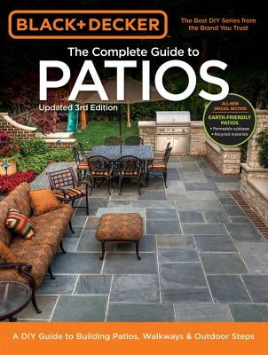Black + Decker the Complete Guide to Patios: A DIY Guide to Building Patios, Walkways & Outdoor Steps Paperback Cool Springs Press