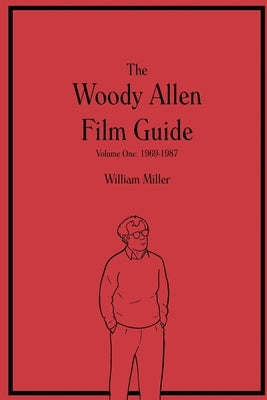 The Woody Allen Film Guide: Volume One: 1969-1987 Paperback Independently Published