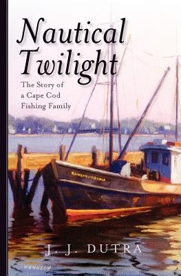 Nautical Twilight: The Story of a Cape Cod Fishing Family Paperback Createspace Independent Publishing Platform