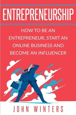 Entrepreneurship: How to Be an Entrepreneur, Start an Online Business and Become an Influencer Paperback Akamind Inc