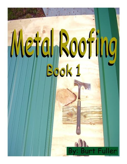 Metal Roofing: Book 1 Paperback Createspace Independent Publishing Platform