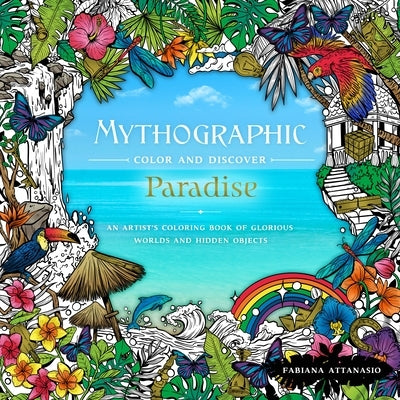 Mythographic Color & Discover: Paradise: An Artist's Coloring Book of Glorious Worlds and Hidden Objects Paperback Castle Point Books