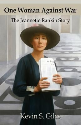 One Woman Against War: The Jeannette Rankin Story Paperback Booklocker.com