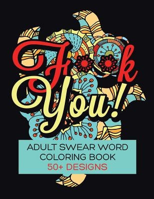 F**K You! Adult Swear Word Coloring Book: Over 50 Designs! Paperback Createspace Independent Publishing Platform