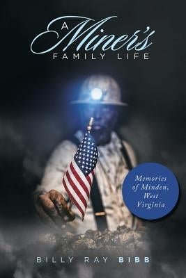 A Miner's Family Life: Memories of Minden, West Virginia Paperback Authorhouse