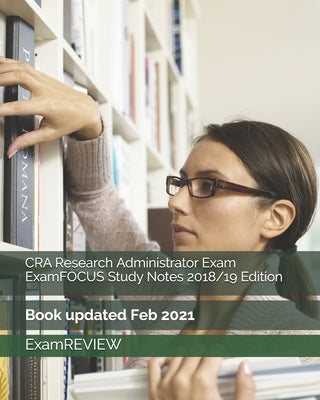 CRA Research Administrator Exam ExamFOCUS Study Notes 2018/19 Edition Paperback Createspace Independent Publishing Platform