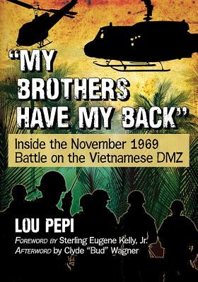My Brothers Have My Back: Inside the November 1969 Battle on the Vietnamese DMZ Paperback McFarland and Company, Inc.
