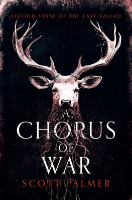 A Chorus of War: Second Verse of the Last Ballad (Paperback) by Palmer, Scott