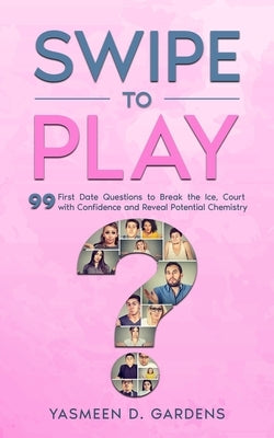 Swipe to Play: 99 First Date Questions to Break the Ice, Court with Confidence and Reveal Potential Chemistry Paperback Emerald Society