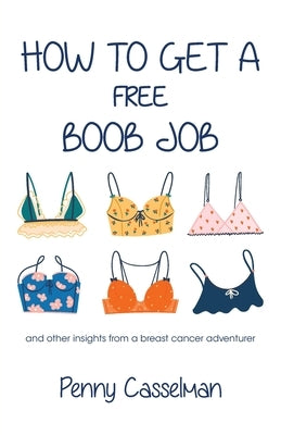 How to Get a Free Boob Job: And Other Insights from a Breast Cancer Adventurer Paperback Balboa Press
