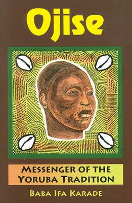 Ojise: Messenger of the Yoruba Tradition Paperback Weiser Books