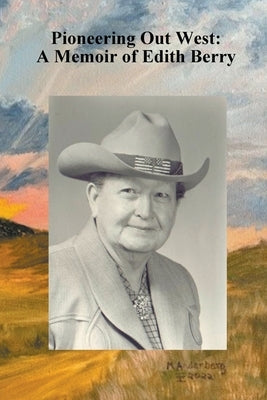 Pioneering Out West: A Memoir of Edith Berry Paperback Monica Doherty