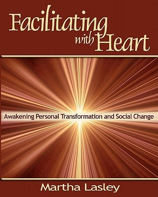 Facilitating with Heart: Awakening Personal Transformation and Social Change Paperback Discover Press
