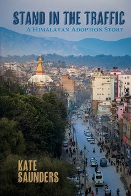 Stand in the Traffic: A Himalayan Adoption Story Paperback Madville Publishing