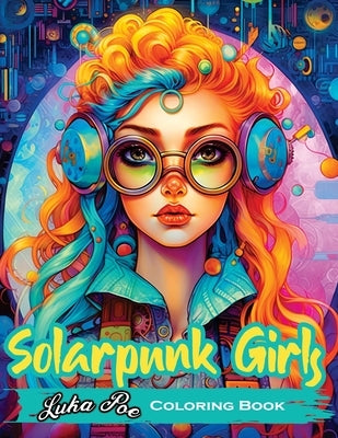 Solarpunk Girls: A Coloring Book Featuring Empowered Solarpunk Girls Paperback Studiomorefolio