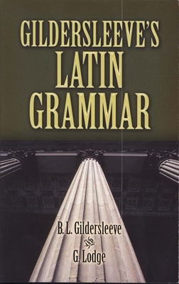 Gildersleeve's Latin Grammar Paperback Dover Publications