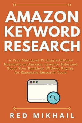 Amazon Keyword Research: A Free Method of Finding Profitable Keywords on Amazon. Increase Sales and Boost Your Rankings Without Paying for Expe Paperback Walt Grace Media