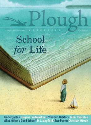 Plough Quarterly No. 19 - School for Life Paperback Plough Publishing House
