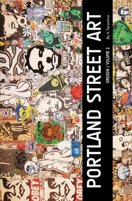 Portland Street Art Volume Two (Revised Edition): A Visual Time Capsule Beyond Graffiti Paperback Independently Published
