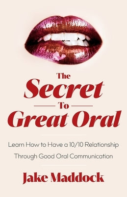 The Secret to Great Oral: Learn How to Have a 10/10 Relationship Through Good Oral Communication Paperback Houndstooth Press