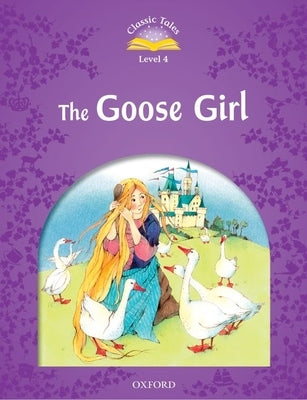 Classic Tales Second Edition: Level 4: The Goose Girl Paperback Oxford University Press, USA