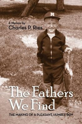 The Fathers We Find: The making of a pleasant, humble boy Paperback Bad Monk Productions