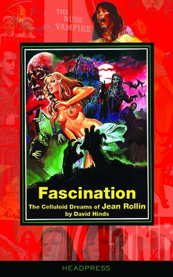 Fascination: The Celluloid Dreams of Jean Rollin Paperback Headpress