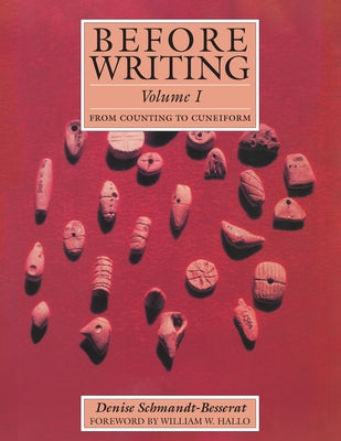 Before Writing, Vol. I: From Counting to Cuneiform Paperback University of Texas Press