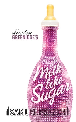 Milk Like Sugar Paperback Samuel French, Inc.