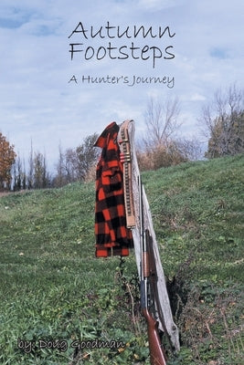 Autumn Footsteps: A Hunter's Journey Paperback Newman Springs Publishing, Inc.